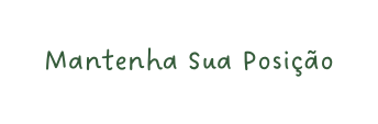 Mantenha Sua Posição